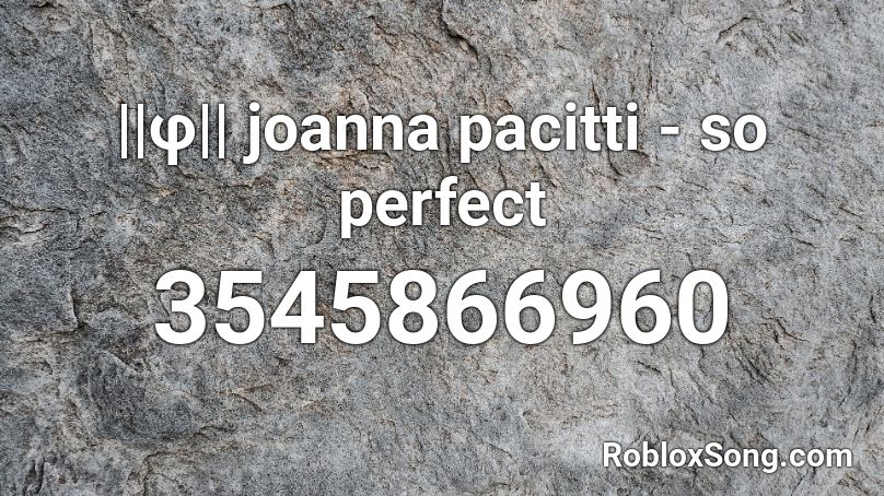 ||φ|| joanna pacitti - so perfect Roblox ID