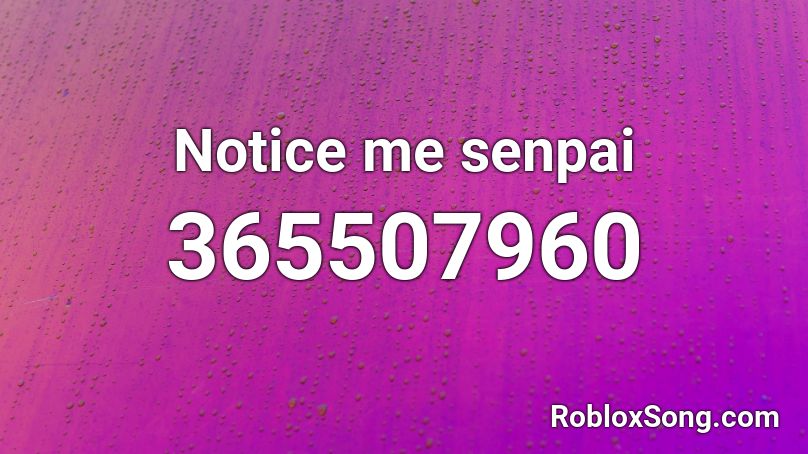 Notice Me Senpai Roblox Id Roblox Music Codes - please notice me senpai roblox id