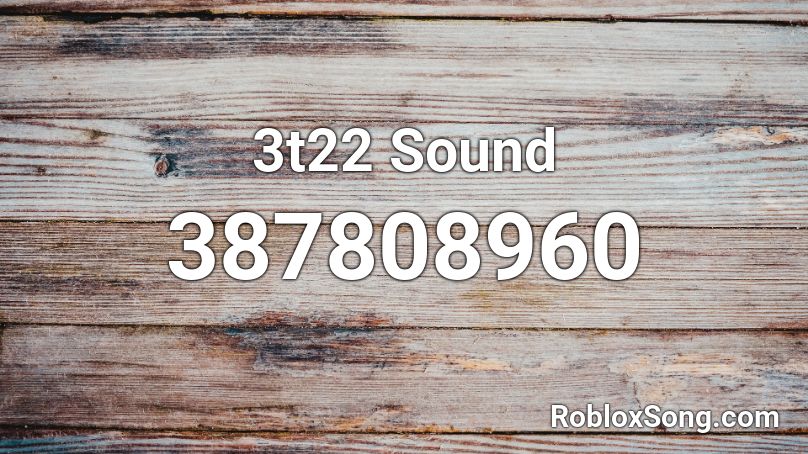 3t22 Sound Roblox ID