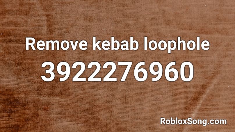 Remove Kebab Loophole Roblox Id Roblox Music Codes - remove kebab roblox music id