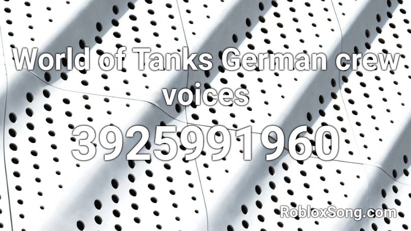 World of Tanks German crew voices Roblox ID