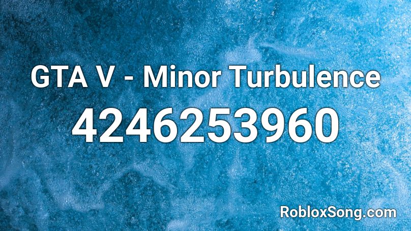 GTA V - Minor Turbulence Roblox ID