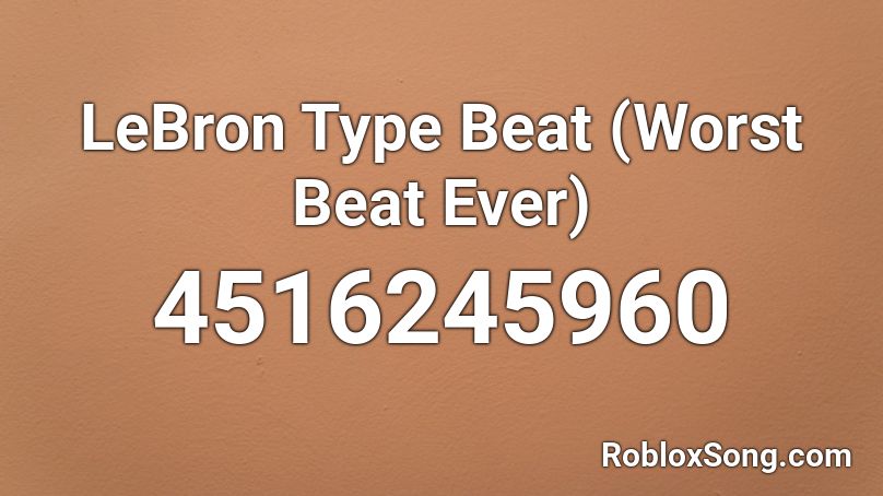 LeBron Type Beat (Worst Beat Ever) Roblox ID