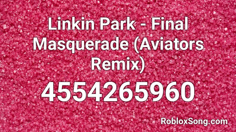 Linkin Park - Final Masquerade (Aviators Remix) Roblox ID