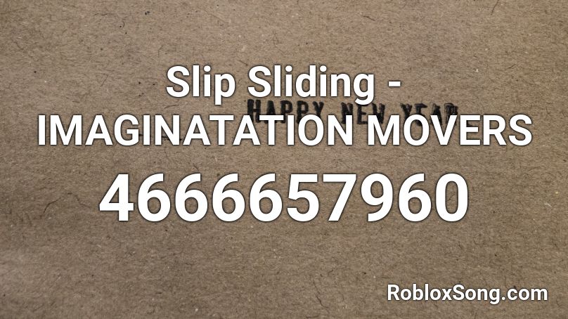 Slip Sliding - IMAGINATATION MOVERS Roblox ID