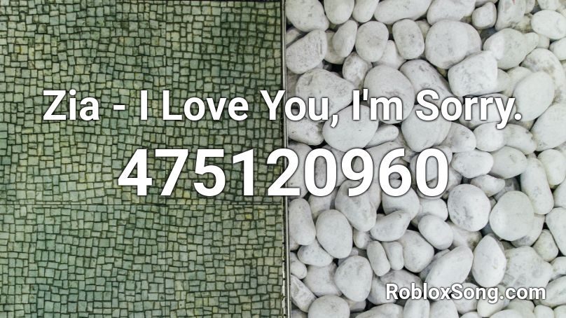Zia - I Love You, I'm Sorry. Roblox ID