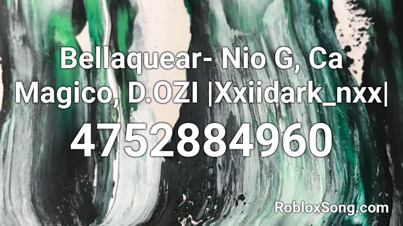 Bellaquear- Nio G, Ca Magico, D.OZI |Xxiidark_nxx| Roblox ID