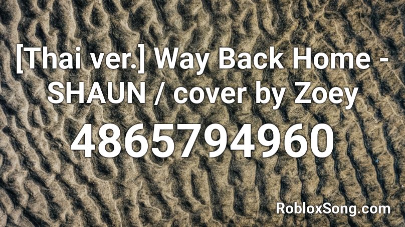 [Thai ver.] Way Back Home - SHAUN / cover by Zoey  Roblox ID