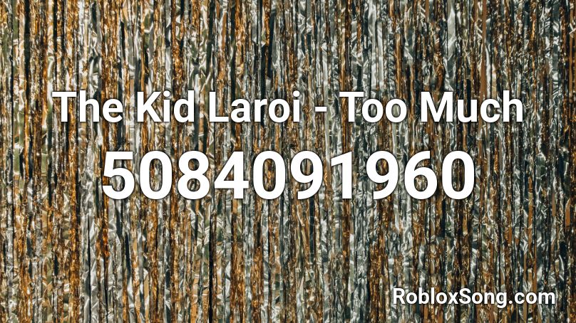 The Kid Laroi - Too Much Roblox ID