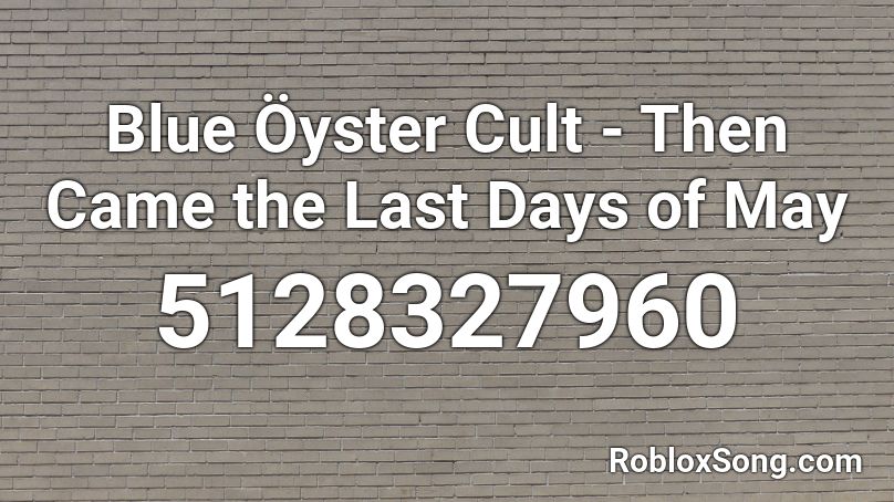 Blue Öyster Cult - Then Came the Last Days of May Roblox ID