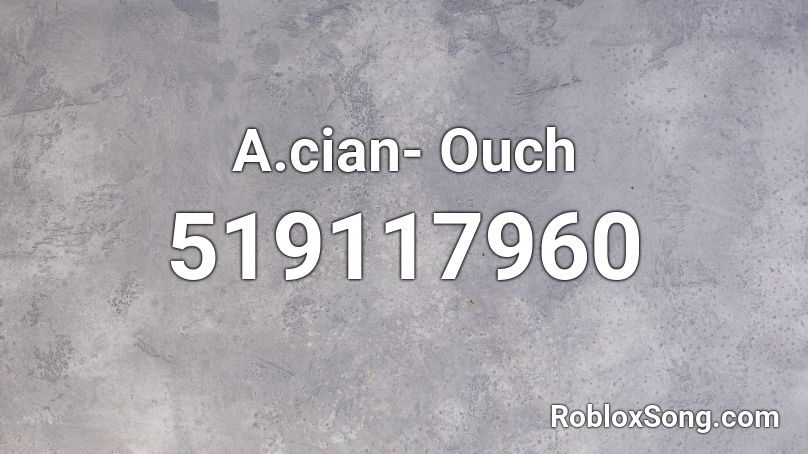 A.cian- Ouch Roblox ID