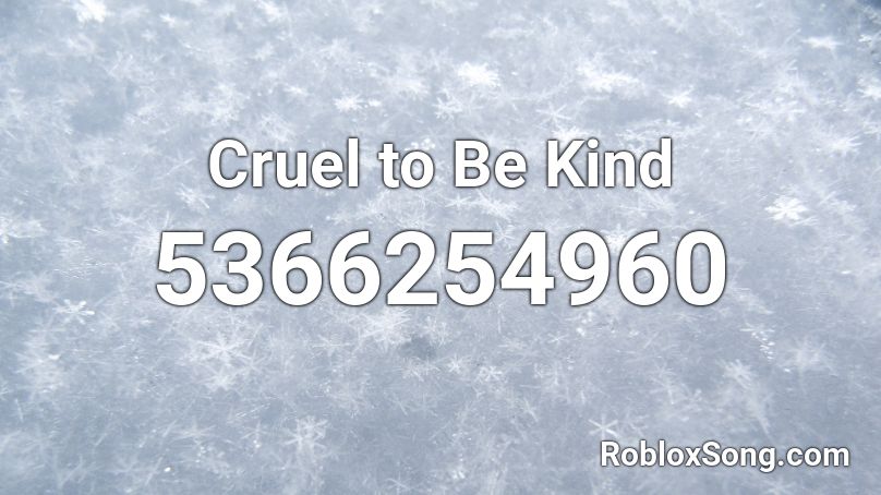 Cruel to Be Kind Roblox ID