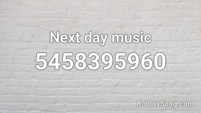 Next day music Roblox ID