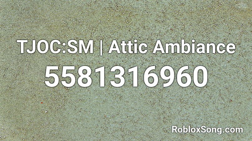 TJOC:SM | Attic Ambiance Roblox ID