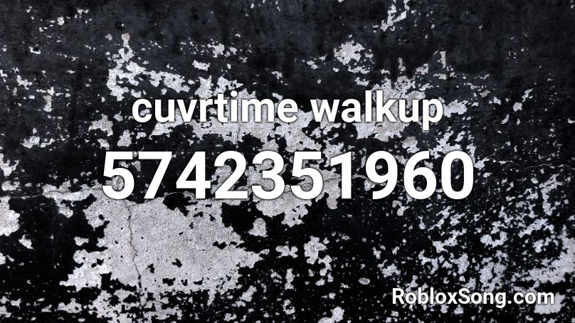 cuvrtime walkup Roblox ID