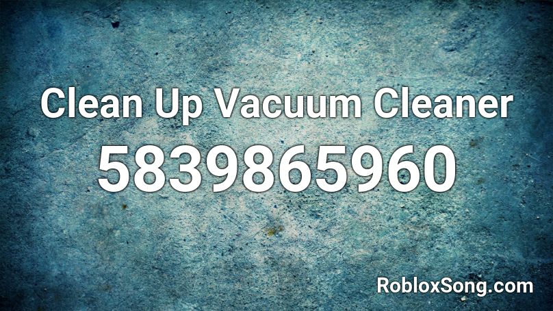 Clean Up Vacuum Cleaner Roblox ID