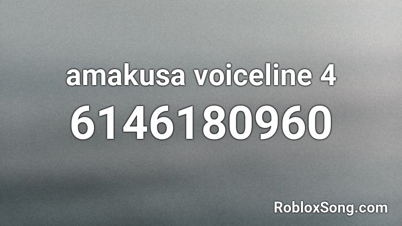 amakusa voiceline 4 Roblox ID