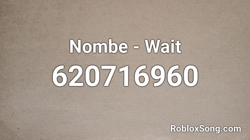 Nombe - Wait Roblox ID