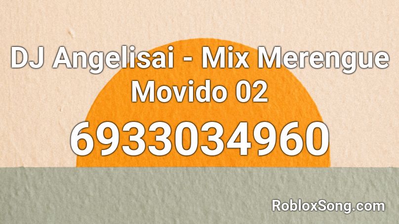 DJ Angelisai - Mix Merengue Movido 02 Roblox ID