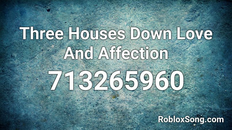 Three Houses Down Love And Affection Roblox ID
