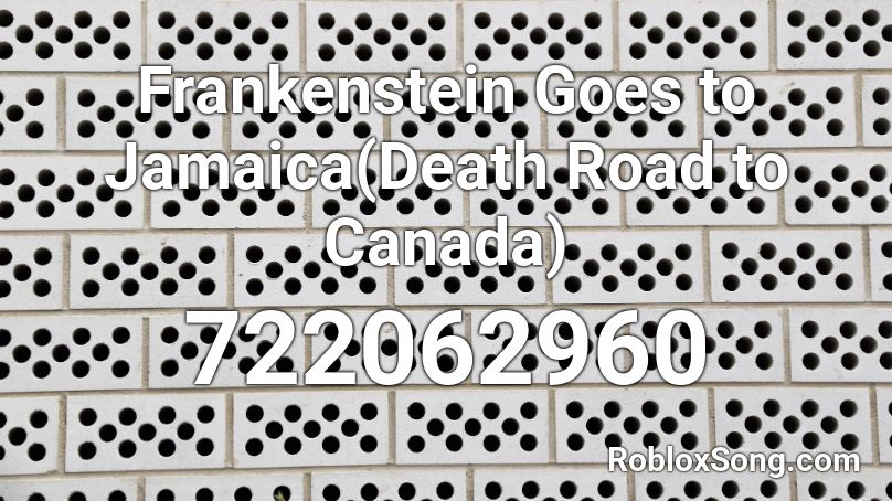 Frankenstein Goes to Jamaica(Death Road to Canada) Roblox ID