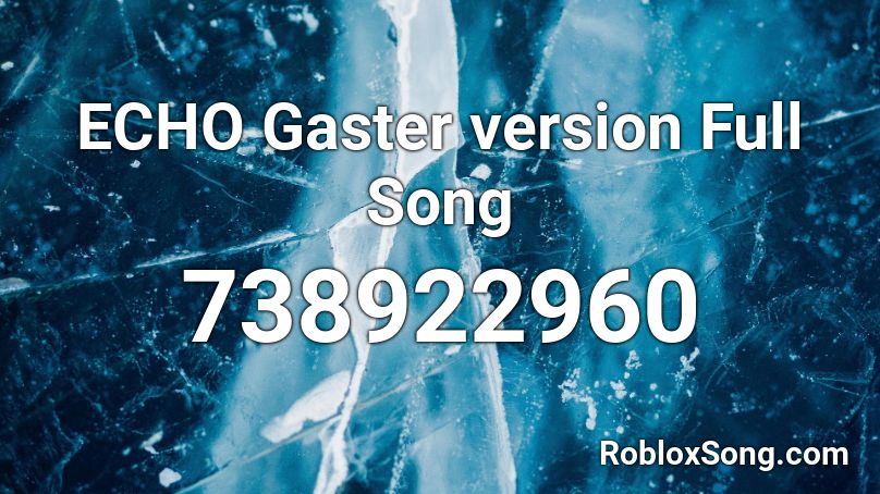 ECHO Gaster version Full Song Roblox ID