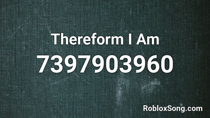 Thereform I Am Roblox ID