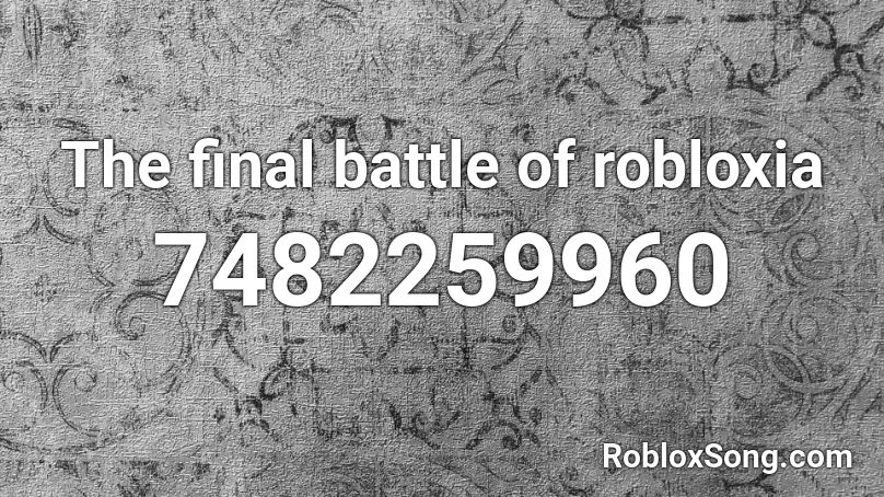The final battle of robloxia Roblox ID