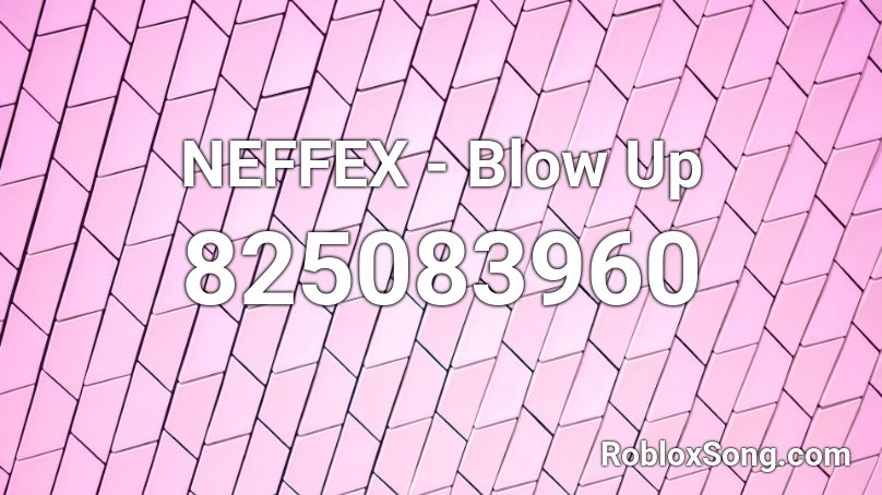 NEFFEX - Blow Up Roblox ID