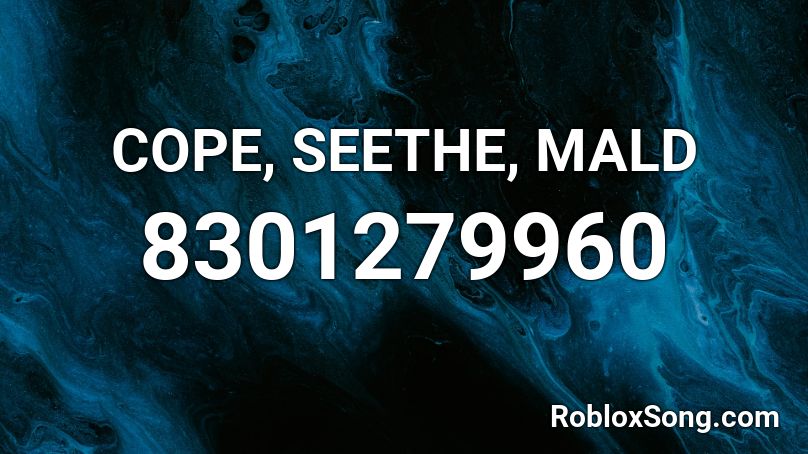 COPE, SEETHE, MALD Roblox ID