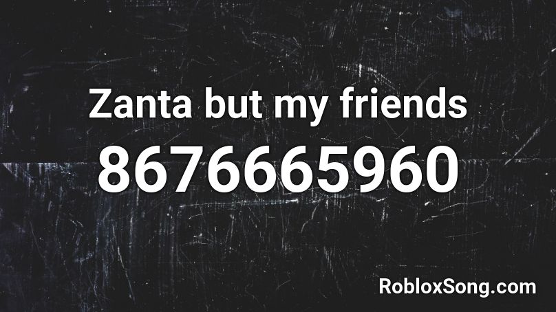 Zanta but my friends Roblox ID