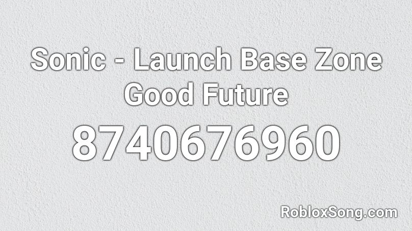 Sonic - Launch Base Zone Good Future Roblox ID