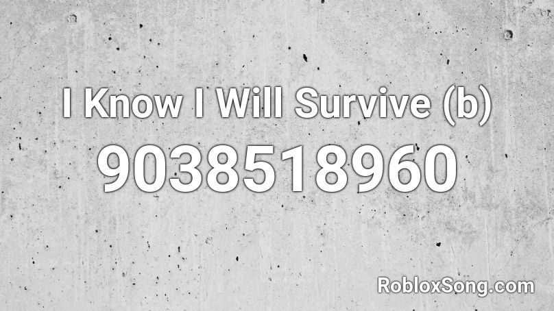 I Know I Will Survive (b) Roblox ID