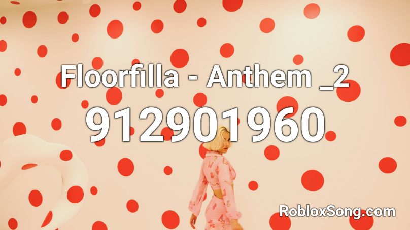 Floorfilla - Anthem _2 Roblox ID