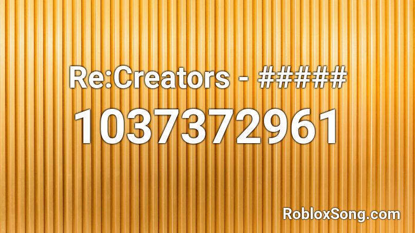 Re:Creators - sh0ut (Soundtrack version) Roblox ID