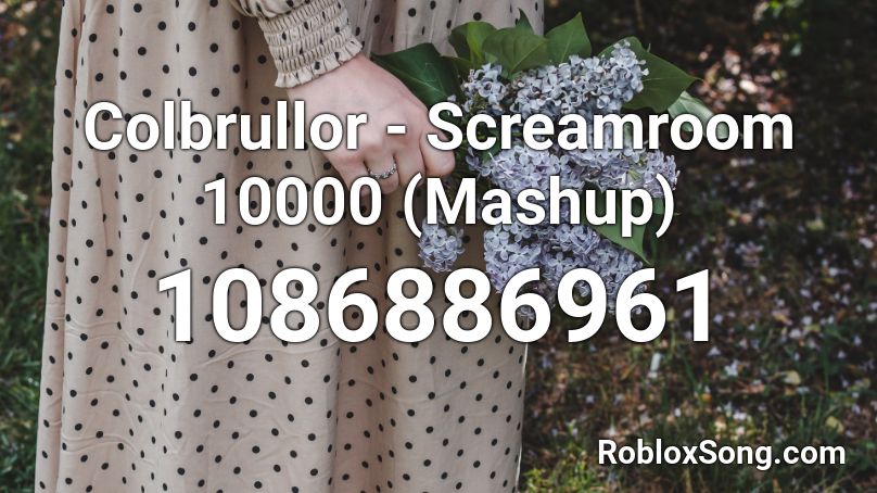 Colbrullor - Screamroom 10000 (Mashup) Roblox ID