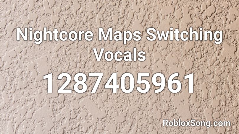 Nightcore Maps Switching Vocals Roblox ID