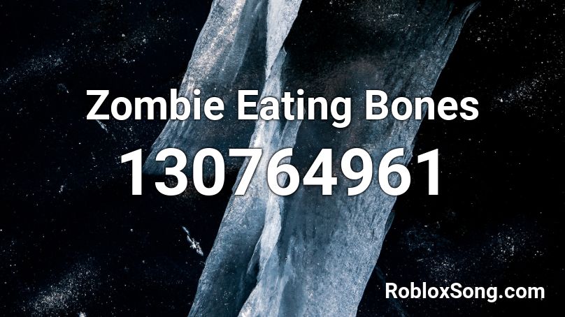 Zombie Eating Bones Roblox ID