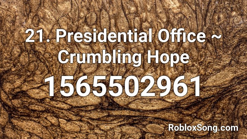 21. Presidential Office ~ Crumbling Hope Roblox ID