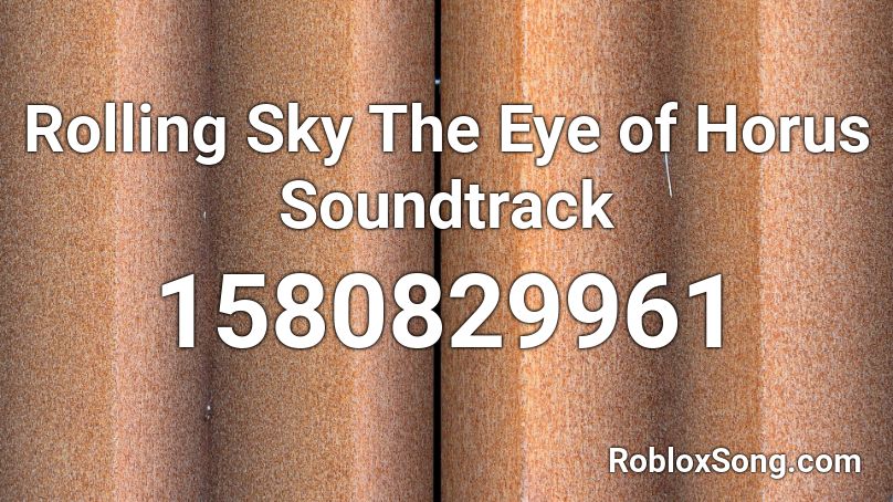 Rolling Sky The Eye of Horus Soundtrack Roblox ID