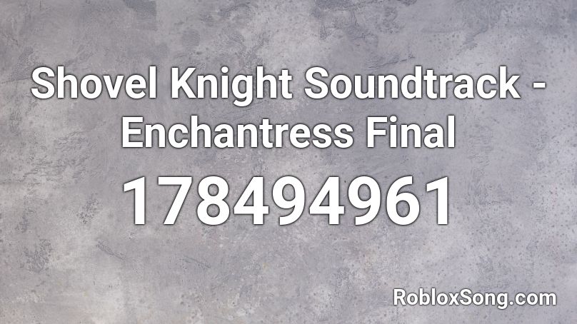 Shovel Knight Soundtrack - Enchantress Final Roblox ID