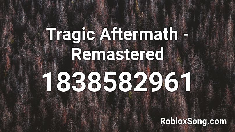 Tragic Aftermath - Remastered Roblox ID