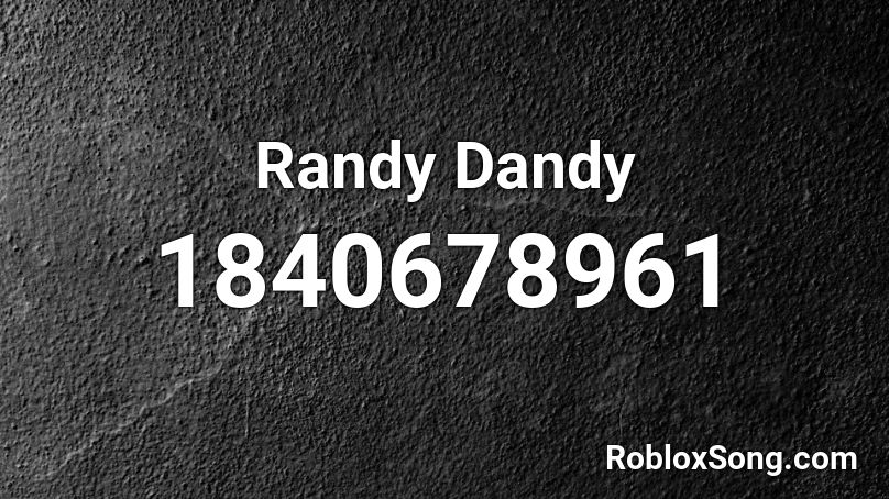 Randy Dandy Roblox ID