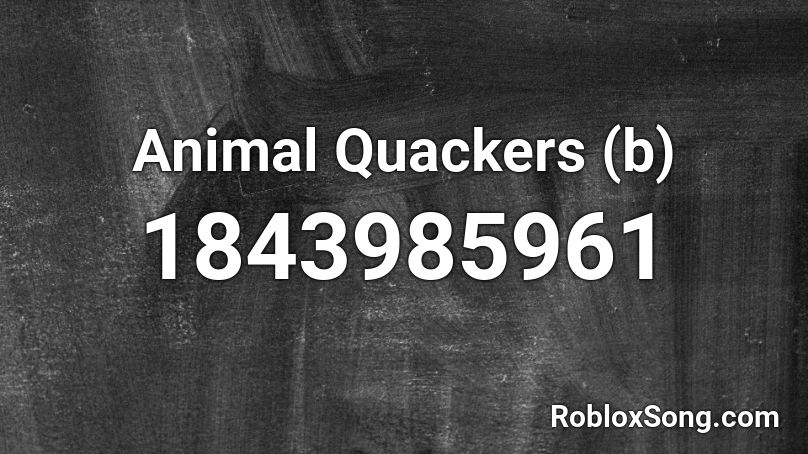 Animal Quackers (b) Roblox ID