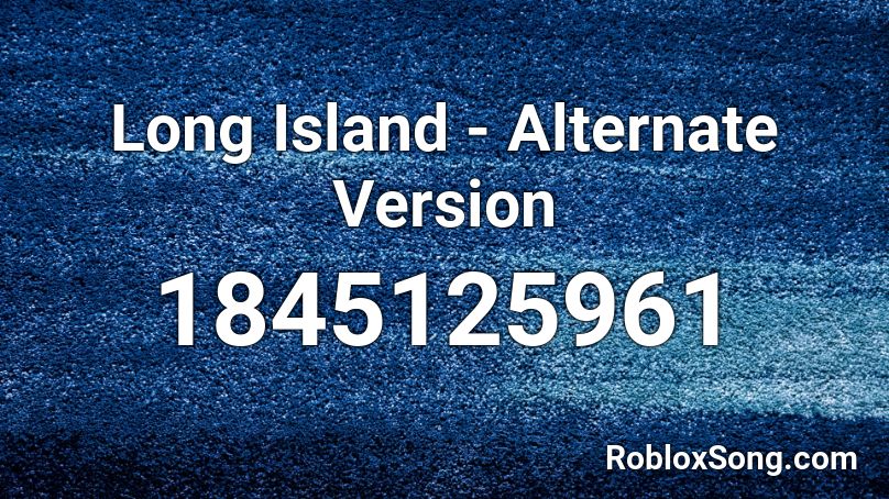 Long Island - Alternate Version Roblox ID