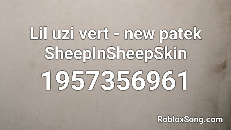 Lil uzi vert - new patek SheepInSheepSkin Roblox ID