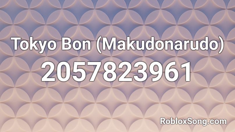 Tokyo Bon (Makudonarudo) Roblox ID