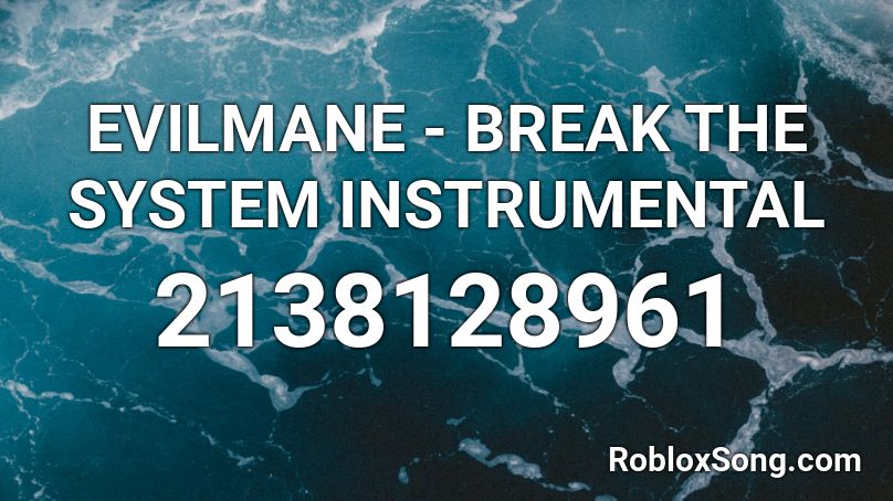 EVILMANE - BREAK THE SYSTEM INSTRUMENTAL Roblox ID