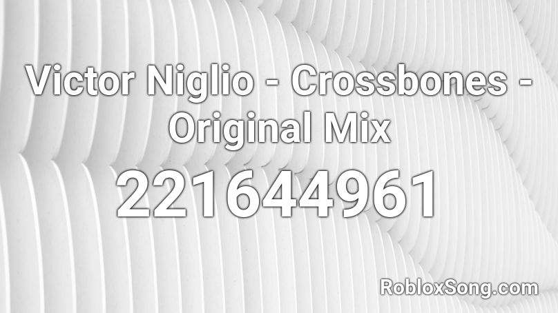 Victor Niglio - Crossbones - Original Mix Roblox ID