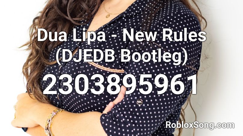 Dua Lipa New Rules Djedb Bootleg Roblox Id Roblox Music Codes - new rules roblox id dua lipa